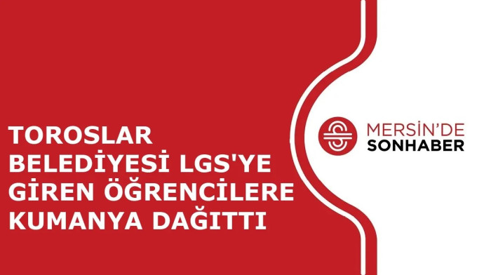 TOROSLAR BELEDİYESİ LGS'YE GİREN ÖĞRENCİLERE KUMANYA DAĞITTI