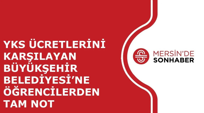 YKS ÜCRETLERİNİ KARŞILAYAN BÜYÜKŞEHİR BELEDİYESİ’NE ÖĞRENCİLERDEN TAM NOT