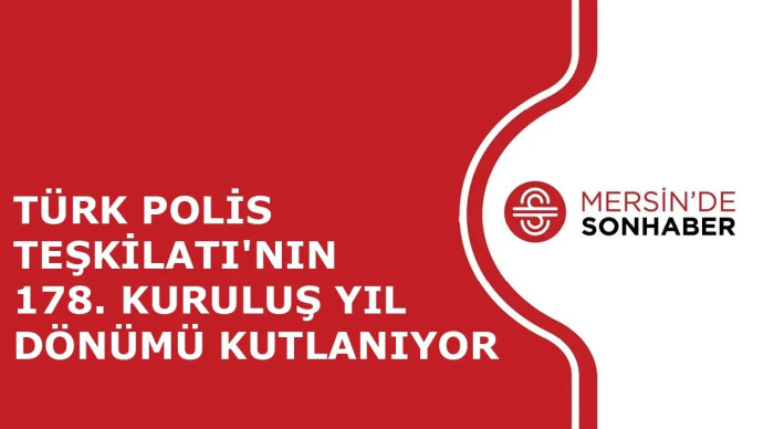 TÜRK POLİS TEŞKİLATI'NIN 178. KURULUŞ YIL DÖNÜMÜ KUTLANIYOR