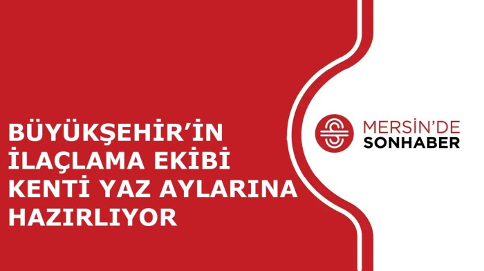 BÜYÜKŞEHİR’İN İLAÇLAMA EKİBİ KENTİ YAZ AYLARINA HAZIRLIYOR