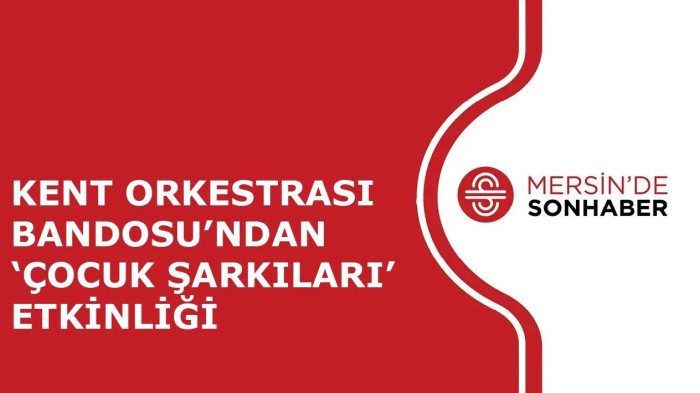 KENT ORKESTRASI BANDOSU’NDAN ‘ÇOCUK ŞARKILARI’ ETKİNLİĞİ