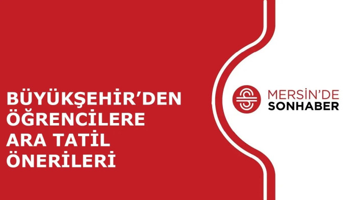 BÜYÜKŞEHİR’DEN ÖĞRENCİLERE ARA TATİL ÖNERİLERİ