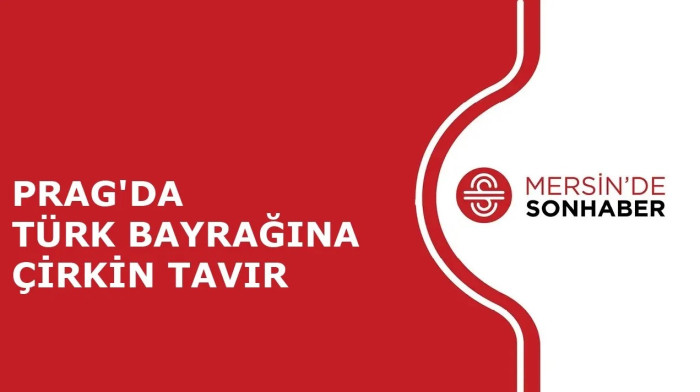 PRAG'DA TÜRK BAYRAĞINA ÇİRKİN TAVIR