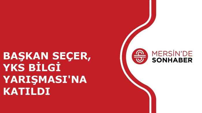 BAŞKAN SEÇER, YKS BİLGİ YARIŞMASI'NA KATILDI