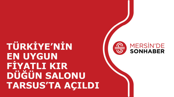 TÜRKİYE’NİN EN UYGUN FİYATLI KIR DÜĞÜN SALONU TARSUS’TA AÇILDI