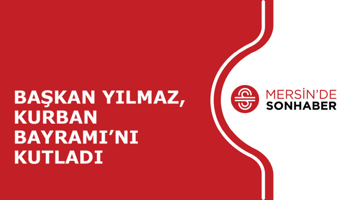 BAŞKAN YILMAZ, KURBAN BAYRAMI’NI KUTLADI