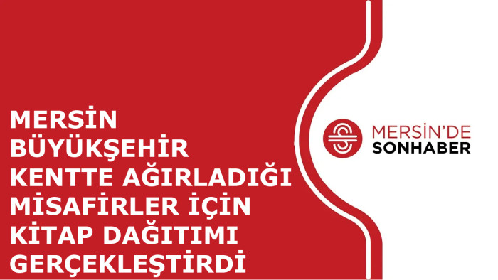 MERSİN BÜYÜKŞEHİR KENTTE AĞIRLADIĞI MİSAFİRLER İÇİN KİTAP DAĞITIMI GERÇEKLEŞTİRDİ