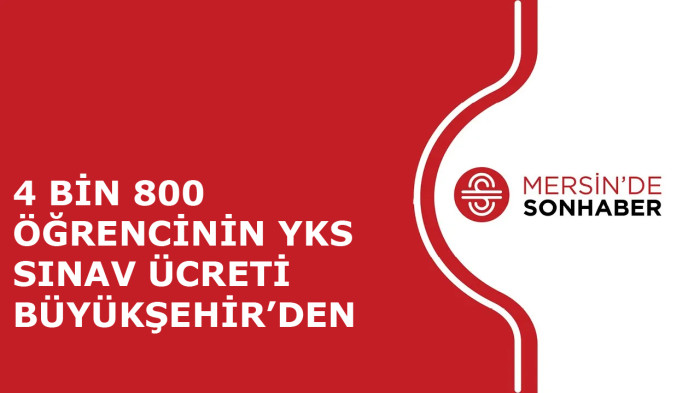 4 BİN 800 ÖĞRENCİNİN YKS SINAV ÜCRETİ BÜYÜKŞEHİR’DEN