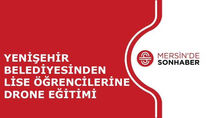 YENİŞEHİR BELEDİYESİNDEN LİSE ÖĞRENCİLERİNE DRONE EĞİTİMİ