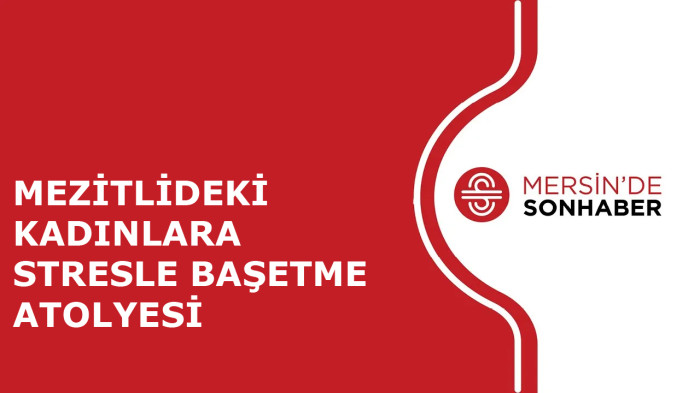 MEZİTLİDEKİ KADINLARA STRESLE BAŞETME ATOLYESİ