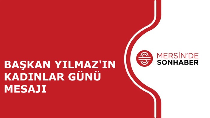 BAŞKAN YILMAZ'IN KADINLAR GÜNÜ MESAJI