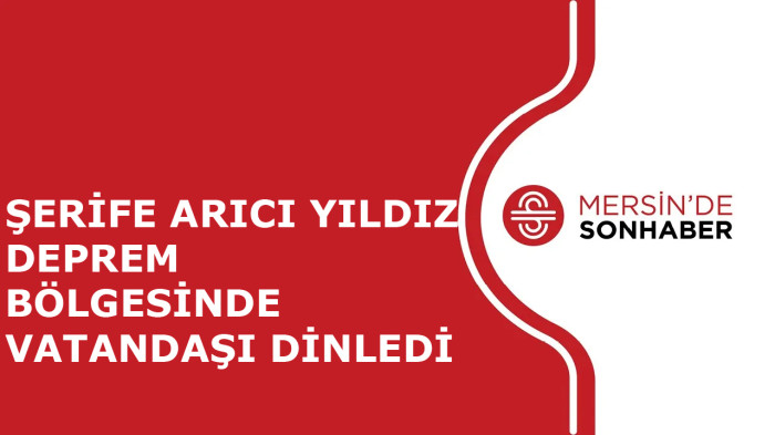 ŞERİFE ARICI YILDIZ DEPREM BÖLGESİNDE VATANDAŞI DİNLEDİ