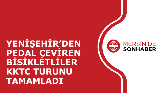 YENİŞEHİR’DEN PEDAL ÇEVİREN BİSİKLETLİLER KKTC TURUNU TAMAMLADI