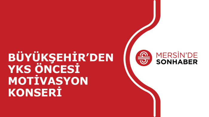 BÜYÜKŞEHİR’DEN YKS ÖNCESİ MOTİVASYON KONSERİ