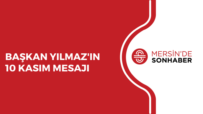 BAŞKAN YILMAZ'IN 10 KASIM MESAJI