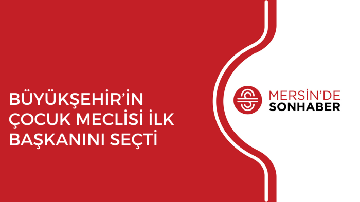 BÜYÜKŞEHİR’İN ÇOCUK MECLİSİ İLK BAŞKANINI SEÇTİ