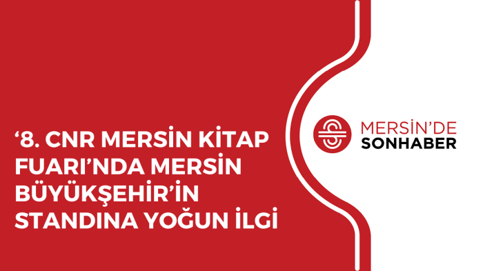 ‘8 CNR MERSİN KİTAP FUARI’NDA MERSİN BÜYÜKŞEHİR’İN STANDINA YOĞUN İLGİ