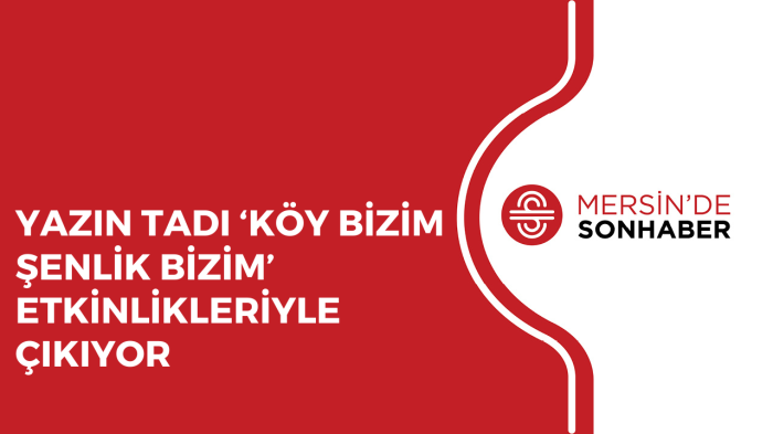 YAZIN TADI ‘KÖY BİZİM ŞENLİK BİZİM’ ETKİNLİKLERİYLE ÇIKIYOR