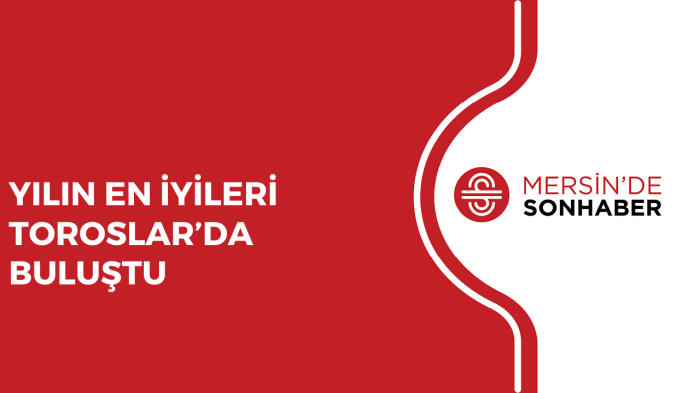 YILIN EN İYİLERİ TOROSLAR’DA BULUŞTU