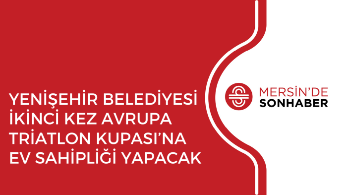 YENİŞEHİR BELEDİYESİ İKİNCİ KEZ AVRUPA TRİATLON KUPASI’NA EV SAHİPLİĞİ YAPACAK