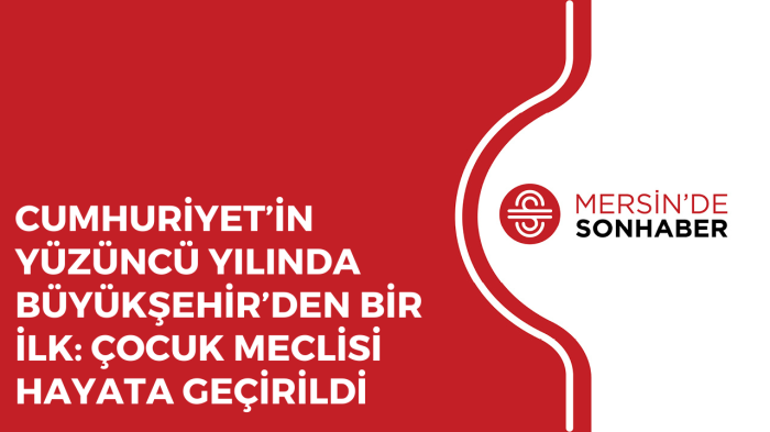 CUMHURİYET’İN YÜZÜNCÜ YILINDA BÜYÜKŞEHİR’DEN BİR İLK ÇOCUK MECLİSİ HAYATA GEÇİRİLDİ