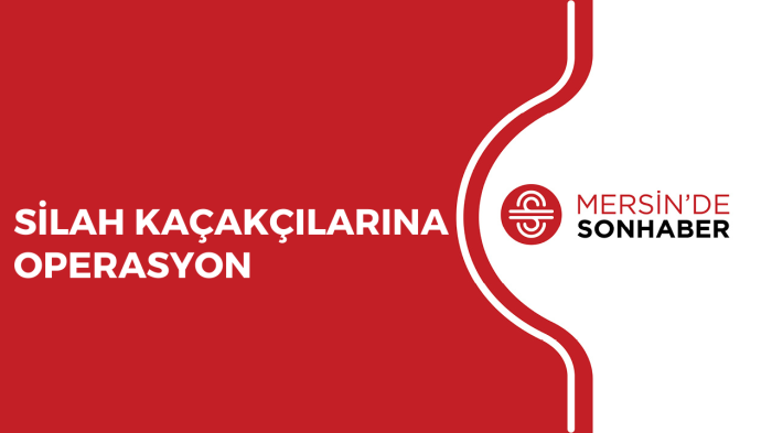 SİLAH KAÇAKÇILARINA OPERASYON