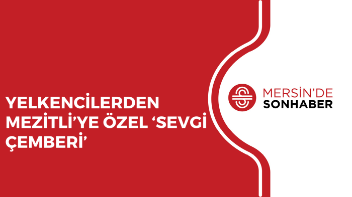 YELKENCİLERDEN MEZİTLİ’YE ÖZEL ‘SEVGİ ÇEMBERİ’