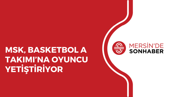 MSK, BASKETBOL A TAKIMI’NA OYUNCU YETİŞTİRİYOR