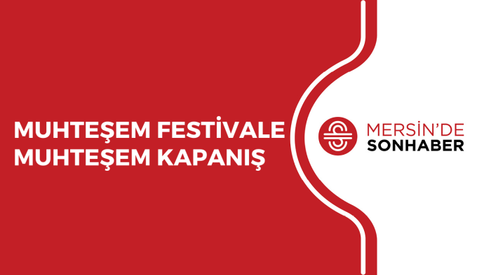 MUHTEŞEM FESTİVALE MUHTEŞEM KAPANIŞ