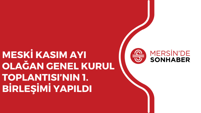 MESKİ KASIM AYI OLAĞAN GENEL KURUL TOPLANTISI’NIN 1 BİRLEŞİMİ YAPILDI