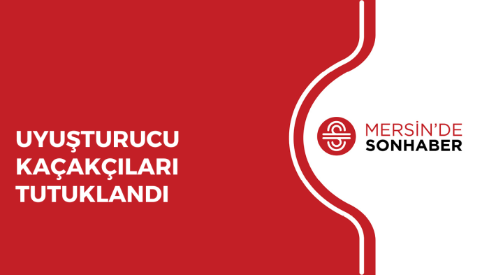 UYUŞTURUCU KAÇAKÇILARI TUTUKLANDI