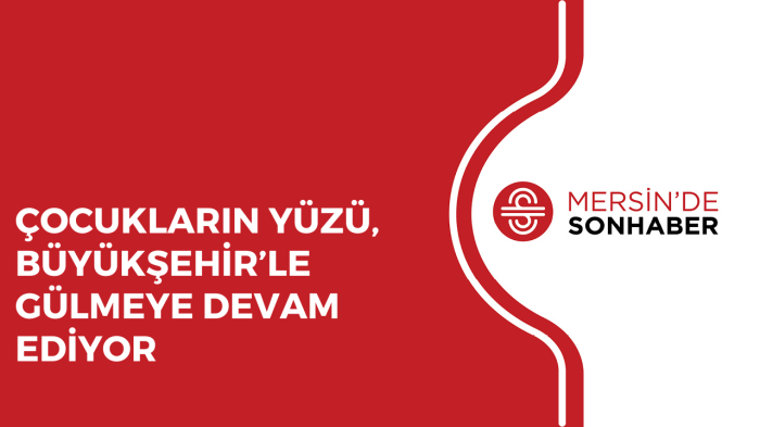 ÇOCUKLARIN YÜZÜ, BÜYÜKŞEHİR’LE GÜLMEYE DEVAM EDİYOR