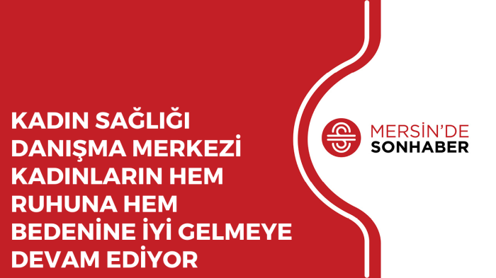 KADIN SAĞLIĞI DANIŞMA MERKEZİ KADINLARIN HEM RUHUNA HEM BEDENİNE İYİ GELMEYE DEVAM EDİYOR