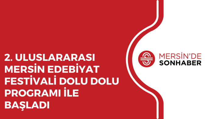 2 ULUSLARARASI MERSİN EDEBİYAT FESTİVALİ DOLU DOLU PROGRAMI İLE BAŞLADI