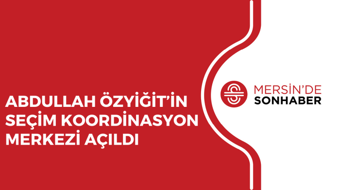 ABDULLAH ÖZYİĞİT’İN SEÇİM KOORDİNASYON MERKEZİ AÇILDI