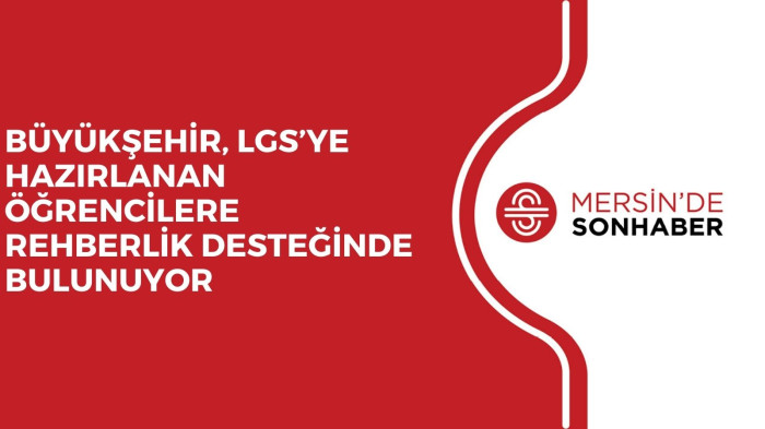 BÜYÜKŞEHİR,LGS’YE HAZIRLANAN ÖĞRENCİLERE REHBERLİK DESTEĞİNDE BULUNUYOR 