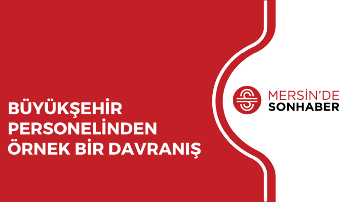 BÜYÜKŞEHİR PERSONELİNDEN ÖRNEK BİR DAVRANIŞ