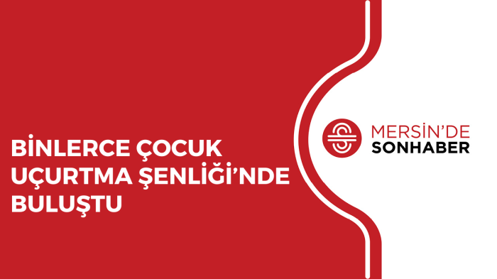 BİNLERCE ÇOCUK UÇURTMA ŞENLİĞİ’NDE BULUŞTU