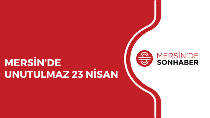 MERSİN'DE UNUTULMAZ 23 NİSAN