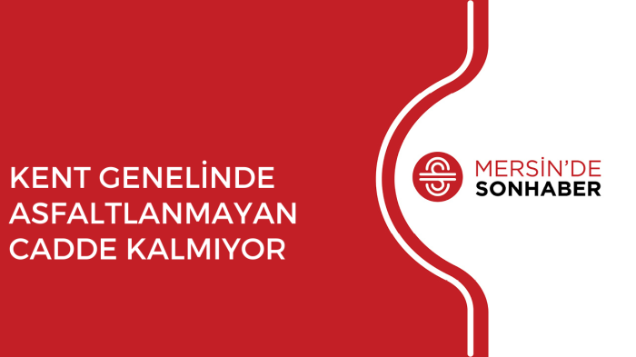 KENT GENELİNDE ASFALTLANMAYAN CADDE KALMIYOR