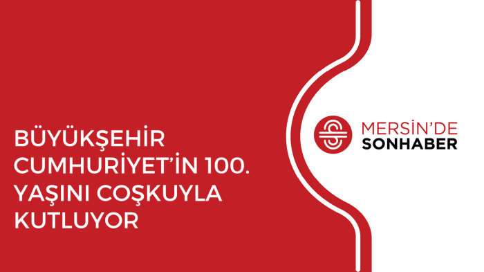 BÜYÜKŞEHİR CUMHURİYET’İN 100 YAŞINI COŞKUYLA KUTLUYOR