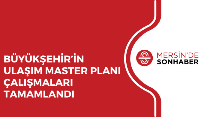 BÜYÜKŞEHİR’İN ULAŞIM MASTER PLANI ÇALIŞMALARI TAMAMLANDI