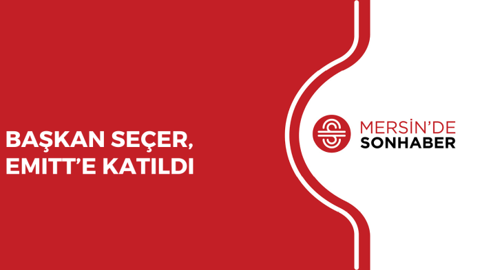 BAŞKAN SEÇER, EMITT’E KATILDI