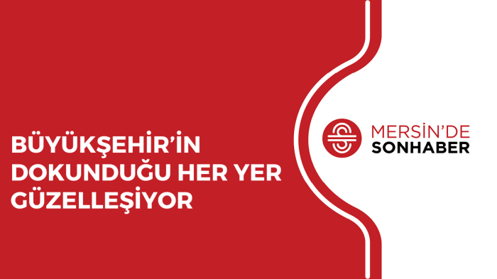 BÜYÜKŞEHİR’İN DOKUNDUĞU HER YER GÜZELLEŞİYOR