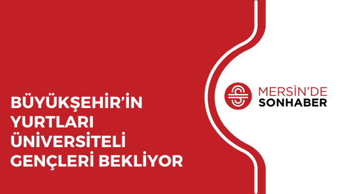 BÜYÜKŞEHİR’İN YURTLARI ÜNİVERSİTELİ GENÇLERİ BEKLİYOR