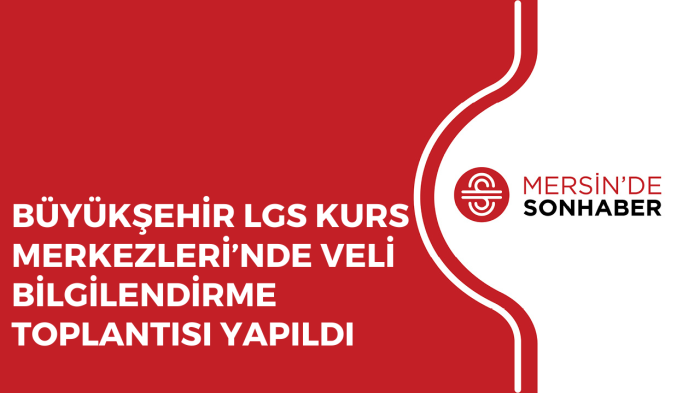 BÜYÜKŞEHİR LGS KURS MERKEZLERİ’NDE VELİ BİLGİLENDİRME TOPLANTISI YAPILDI