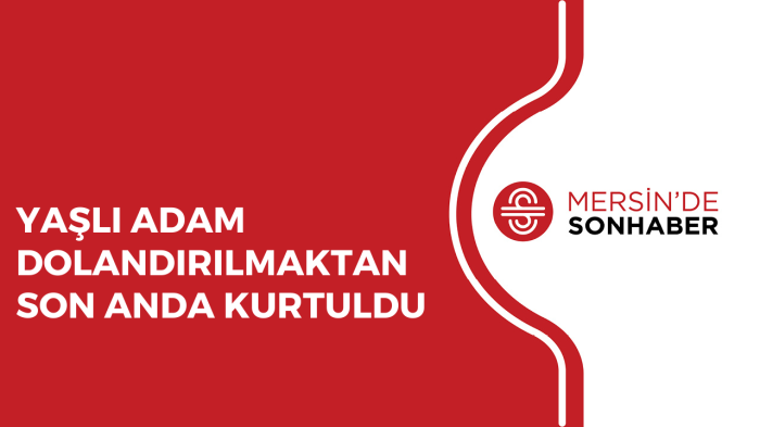 DOLANDIRICYAŞLI ADAM DOLANDIRILMAKTAN SON ANDA KURTULDUILIK