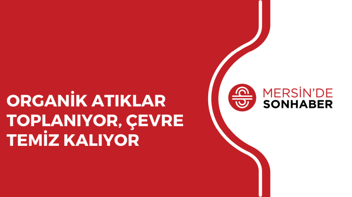 ORGANİK ATIKLAR TOPLANIYOR, ÇEVRE TEMİZ KALIYOR