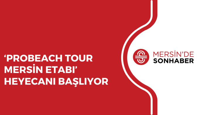 ‘PROBEACH TOUR MERSİN ETABI’ HEYECANI BAŞLIYOR