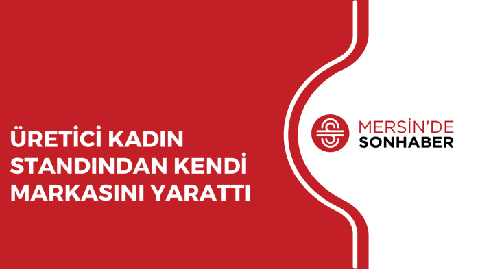 ÜRETİCİ KADIN STANDINDAN KENDİ MARKASINI YARATTI